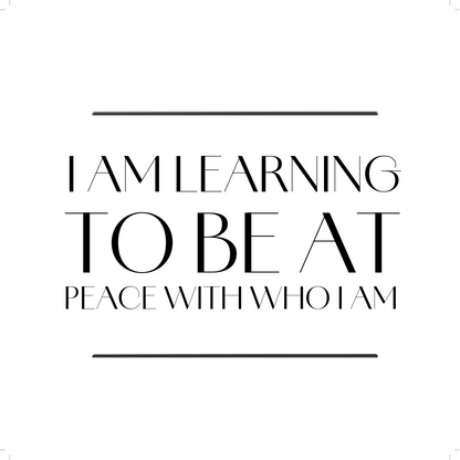 Motivational quote 'I am learning to be at peace with who I am' on a white background